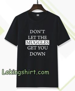 dont let the muggles Tshirt