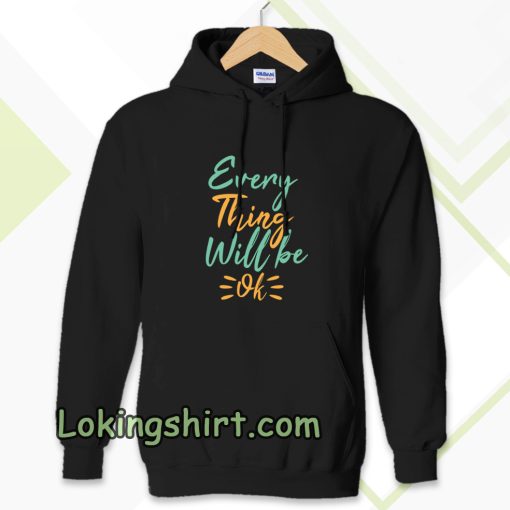 every thing will be ok Hoodie