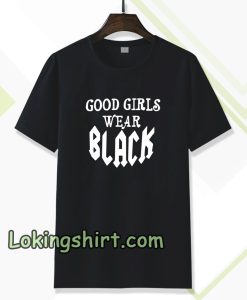 good girls wear black t-shirt