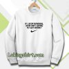 if i stop running how im a going to get home Sweatshirt