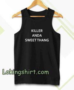 killer and a sweet thang tanktop