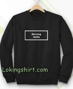 morning selfie Sweatshirt