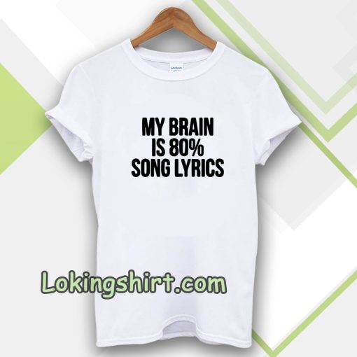 my brain is 80 song lyrics t-shirt