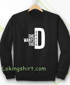 she wants the draco Sweatshirt