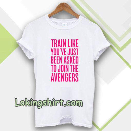 train like youve just been asked to join Tshirt