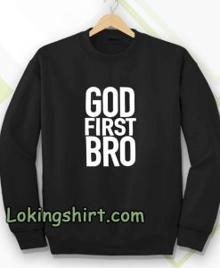 God First Bro Shirt Christian Sweatshirt