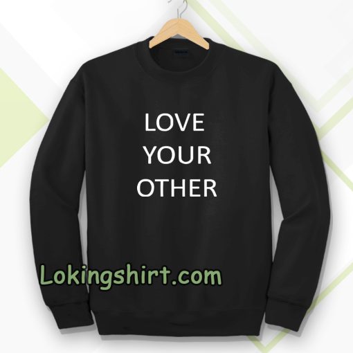 Love Your Other Unisex Sweatshirt