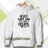 Never Let Go Of Your Dreams Hoodie