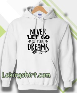 Never Let Go Of Your Dreams Hoodie