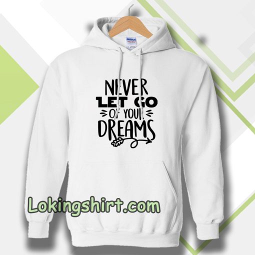 Never Let Go Of Your Dreams Hoodie