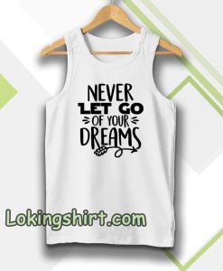 Never Let Go Of Your Dreams Tanktop