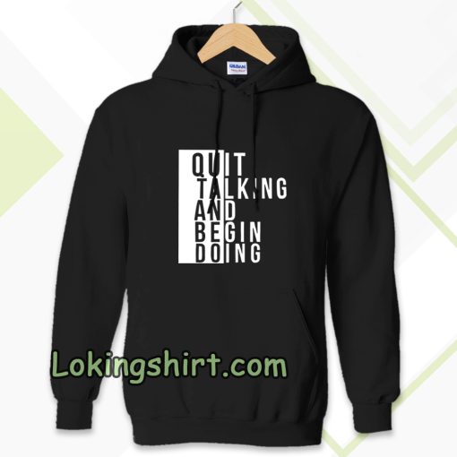 Quit talking and begin doing Hoodie