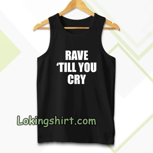 Rave Till You Cry Tanktop