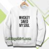 Whiskey Saved My Soul Sweatshirt