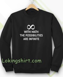With math the possibilities are infinite Sweatshirt