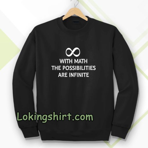 With math the possibilities are infinite Sweatshirt