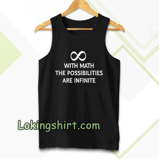 With math the possibilities are infinite tanktop