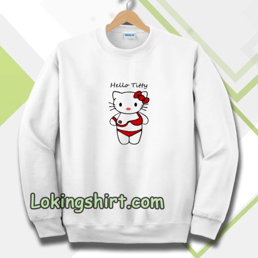 hello titty funny parody hello kitty Sweatshirt