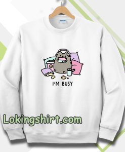 i'm busy Sweatshirt