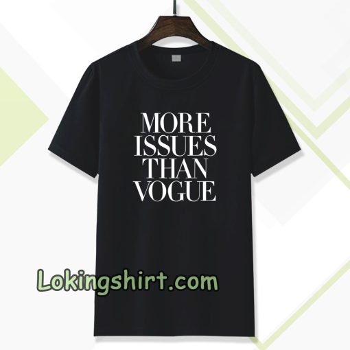 more issues than vogue Tshirt