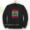 more pan than peter and twice Sweatshirt