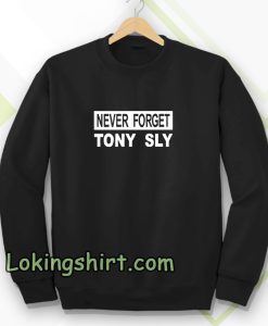 never forget tony sly Sweatshirt