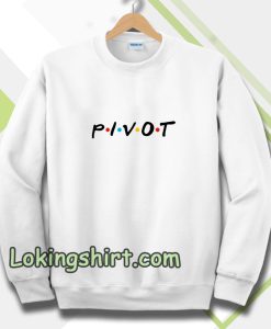 pivot friends sweatshirt