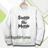 snuggle this muggle Sweatshirt