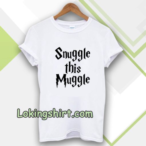 snuggle this muggle tshirt