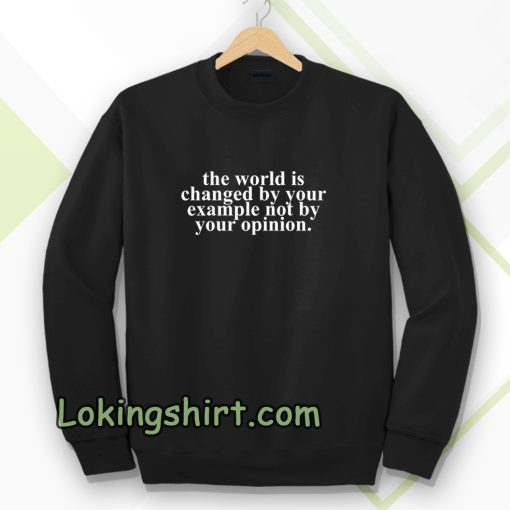 the worrld is change by your Sweatshirt