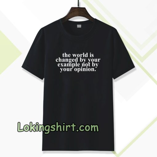 the worrld is change by your t-shirt