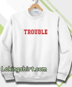 trouble unisex ringer Sweatshirt