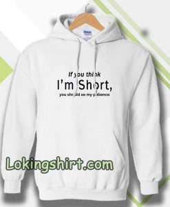 wmen if you think im short funny Hoodie