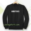 Ambitious Sweatshirt