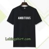 Ambitious Tshirt