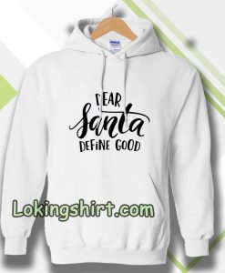 Dear Santa Define Good Hoodie