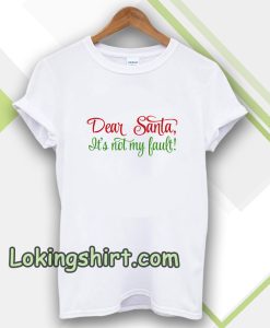 Dear Santa, It's Not My Bault! T-shirt