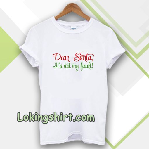 Dear Santa, It's Not My Bault! T-shirt