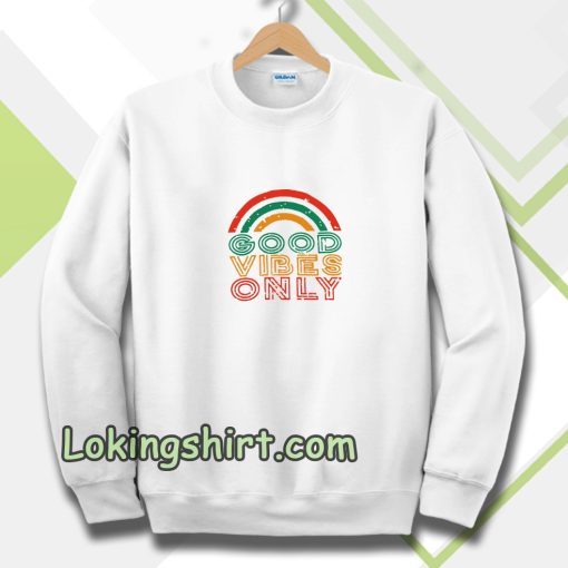 Good Vibes Only Rainbow Sweatshirt