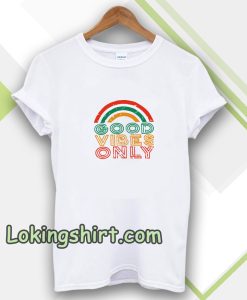 Good Vibes Only Rainbow Tshirt