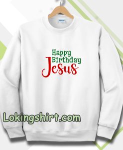 Happy birthday Jesus Sweatshirt