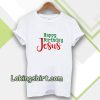 Happy birthday Jesus T-shirt