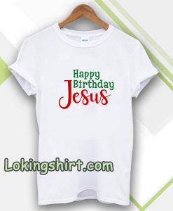 Happy birthday Jesus T-shirt