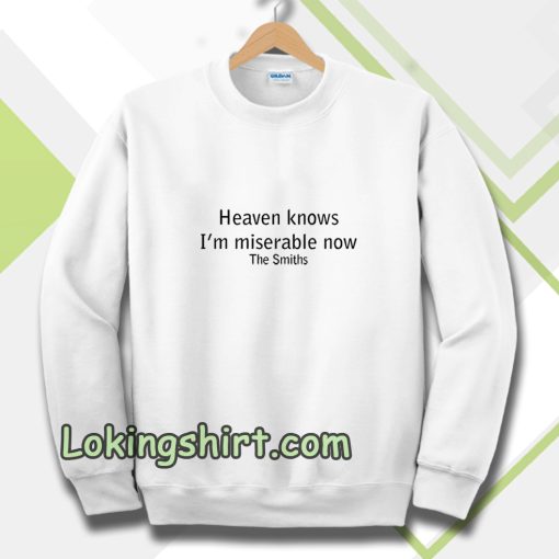 Heaven Knows I'm Miserable Now The Smiths Sweatshirt