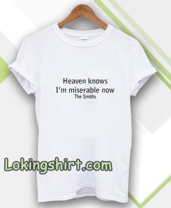 Heaven Knows I'm Miserable Now The Smiths T-shirt