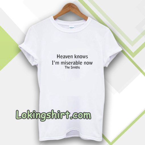 Heaven Knows I'm Miserable Now The Smiths T-shirt