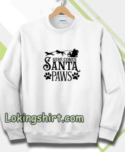 Here Comes Santa Paws Sweatshirt