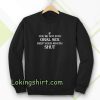 If you're Not Into Oral Sex Keep Your Mouth Shut Sweatshirt