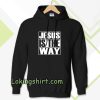 Jesus Is The Way Hoodie