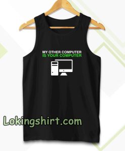 My Other Computer Is Your Computer Tanktop